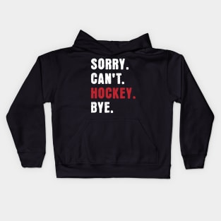 Sorry cant Hockey Bye Kids Hoodie